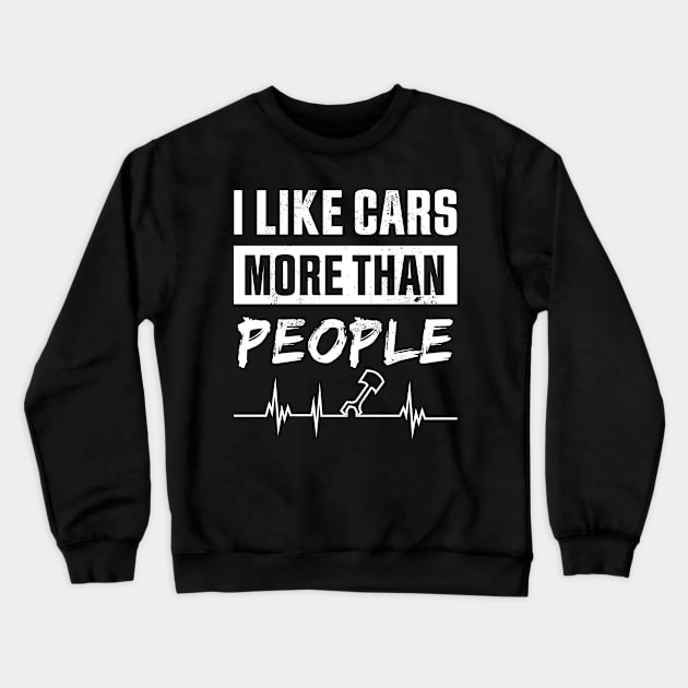 I Like Cars more than People | Gift for Car Enthusiast & Tuner Crewneck Sweatshirt by qwertydesigns